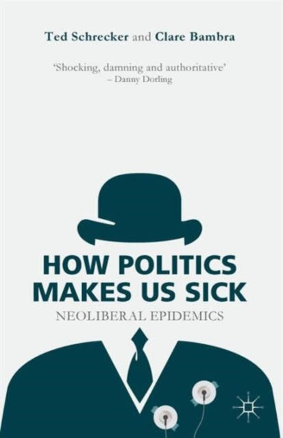 Book cover of: How Politics Makes Us Sick. By: T. Schrecker