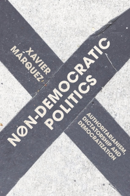 Book cover of: Non-Democratic Politics. By: Xavier Marquez
