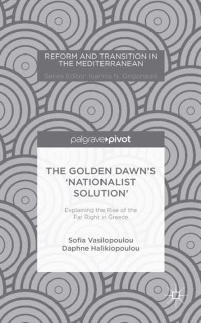 Book cover of: Golden Dawn’s ‘Nationalist Solution’: Explaining the Rise of the Far Right in Greece. By: S. Vasilopoulou