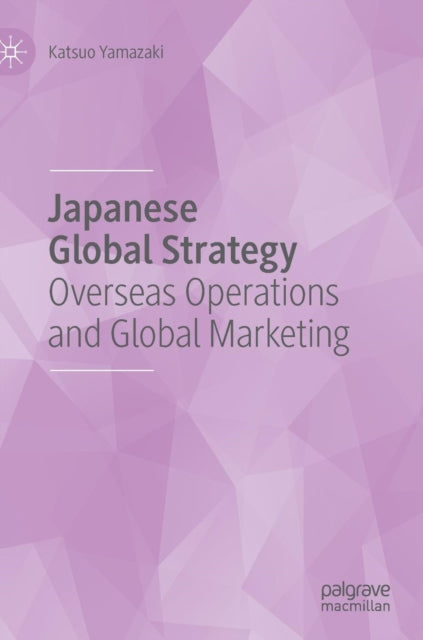 Book cover of: Japanese Global Strategy. By: Katsuo Yamazaki
