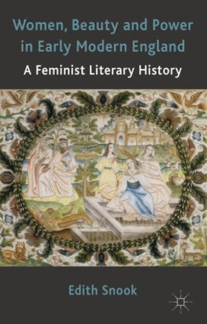 Book cover of: Women, Beauty and Power in Early Modern England. By: Edith Snook