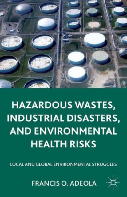 Book cover of: Hazardous Wastes, Industrial Disasters, and Environmental Health Risks. By: Francis O. Adeola
