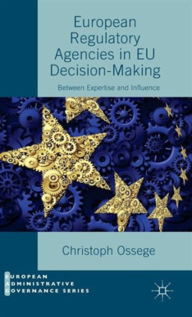 Book cover of: European Regulatory Agencies in EU Decision-Making. By: Christoph Ossege