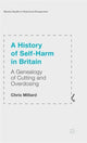 Book cover of: History of Self-Harm in Britain. By: Chris Millard