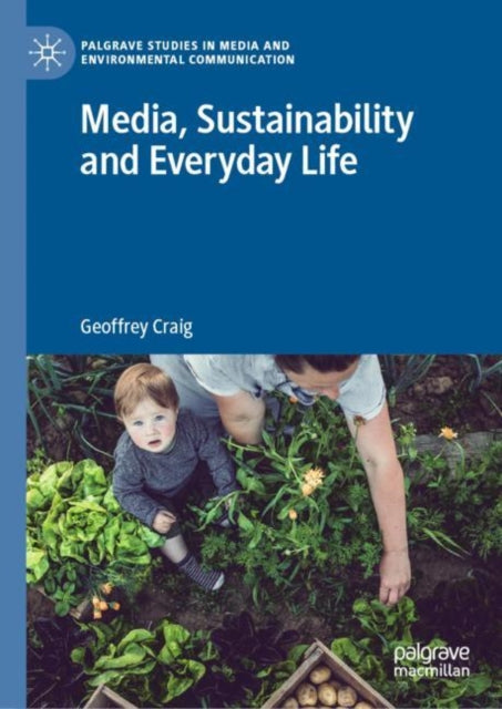 Book cover of: Media, Sustainability and Everyday Life. By: Geoffrey Craig