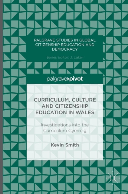 Book cover of: Curriculum, Culture and Citizenship Education in Wales. By: Kevin Smith