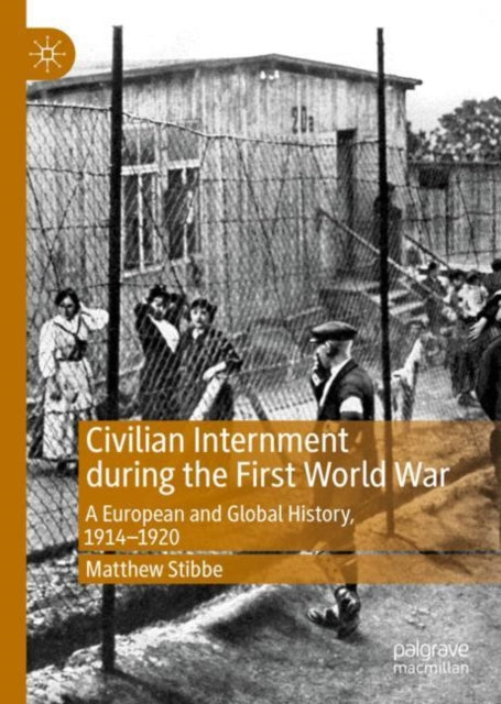 Book cover of: Civilian Internment during the First World War. By: Matthew Stibbe