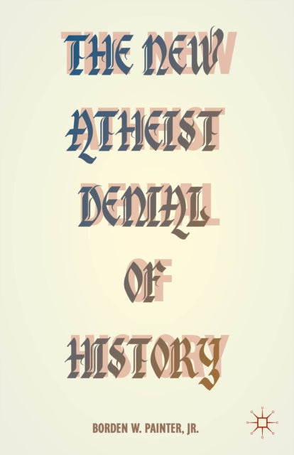 Book cover of: New Atheist Denial of History. By: B. Painter