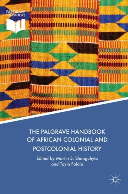 Book cover of: Palgrave Handbook of African Colonial and Postcolonial History. By: Martin S. Shanguhyia