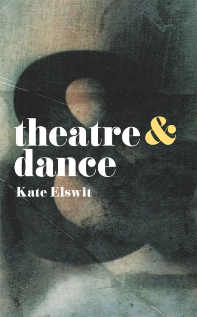 Book cover of: Theatre and Dance. By: Kate Elswit