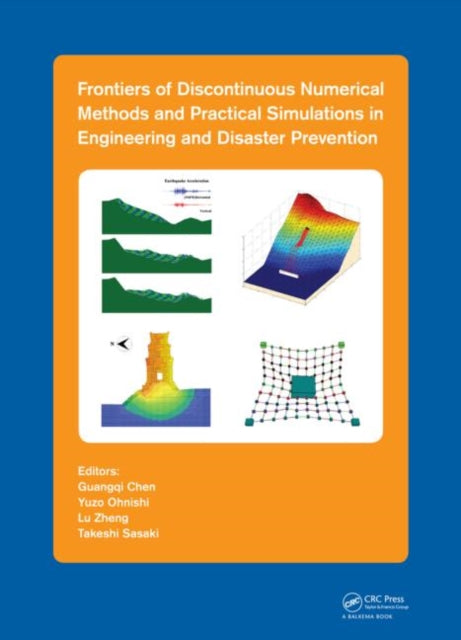 Book cover of: Frontiers of Discontinuous Numerical Methods and Practical Simulations in Engineering and Disaster Prevention. By: Guangqi Chen
