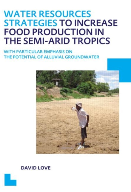 Book cover of: Water Resources Strategies to Increase Food Production in the Semi-Arid Tropics. By: David Love