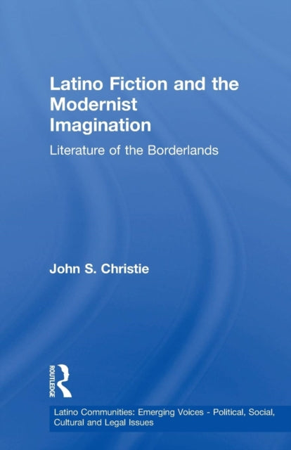 Book cover of: Latino Fiction and the Modernist Imagination. By: John S. Christie
