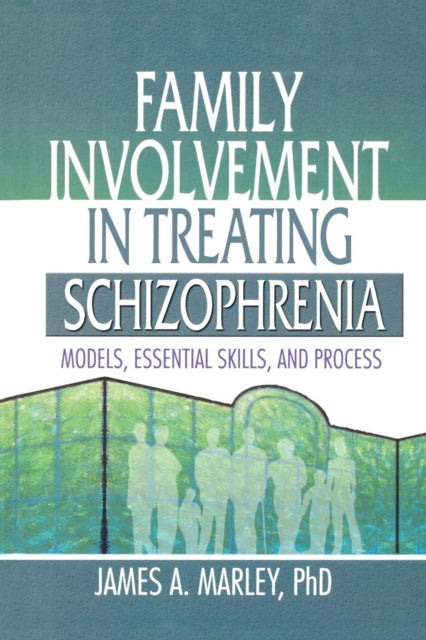 Book cover of: Family Involvement in Treating Schizophrenia. By: James A. Marley