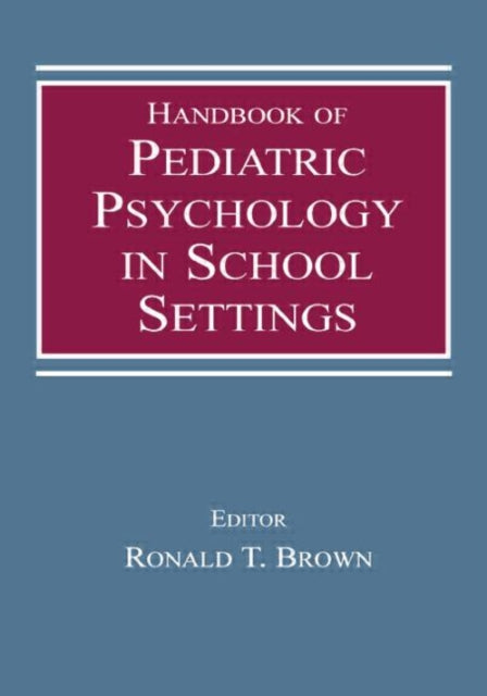 Book cover of: Handbook of Pediatric Psychology in School Settings. By: Ronald T. Brown