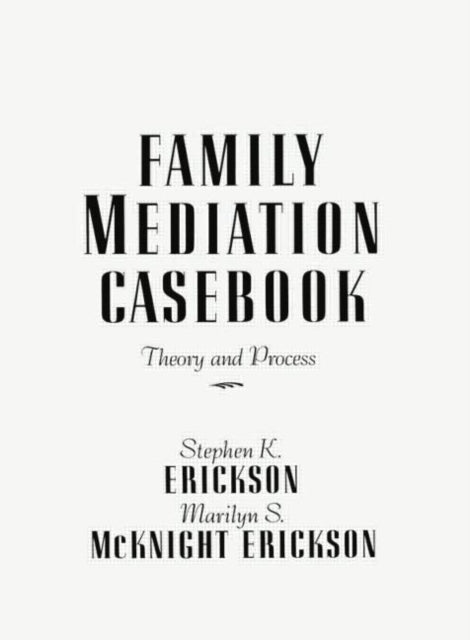 Book cover of: Family Mediation Casebook. By: Stephen K. Erickson