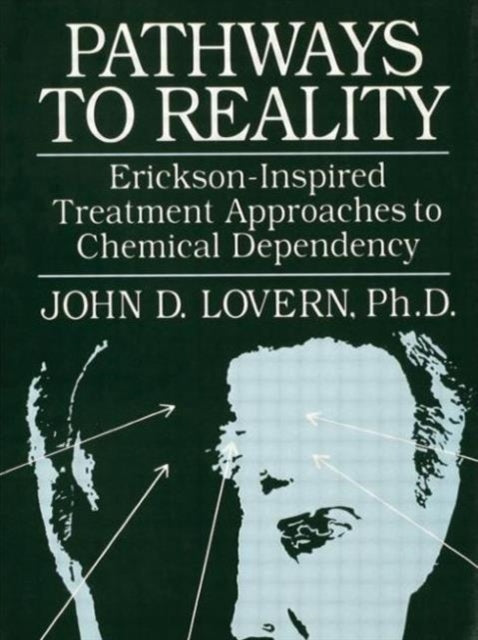 Book cover of: Pathways To Reality: Erickson-Inspired Treatment Aproaches To Chemical dependency. By: John D. Lovern