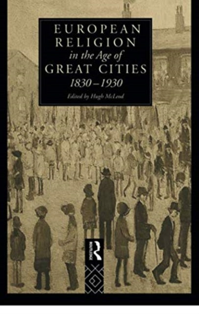 Book cover of: European Religion in the Age of Great Cities. By: Hugh McLeod