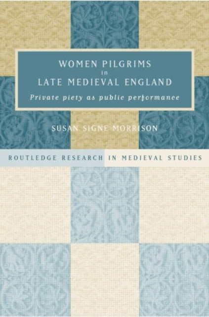 Book cover of: Women Pilgrims in Late Medieval England. By: Susan Signe Morrison