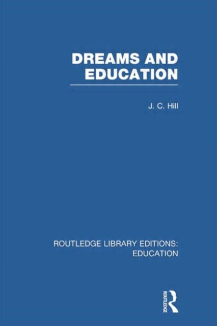 Book cover of: Dreams and Education (RLE Edu K). By: J. C. Hill