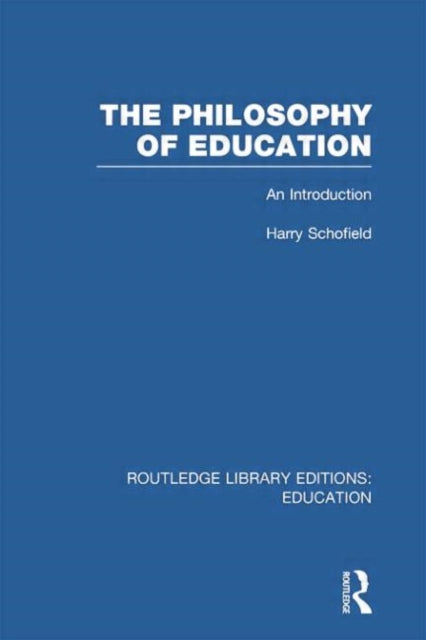 Book cover of: Philosophy of Education (RLE Edu K). By: Harry Schofield
