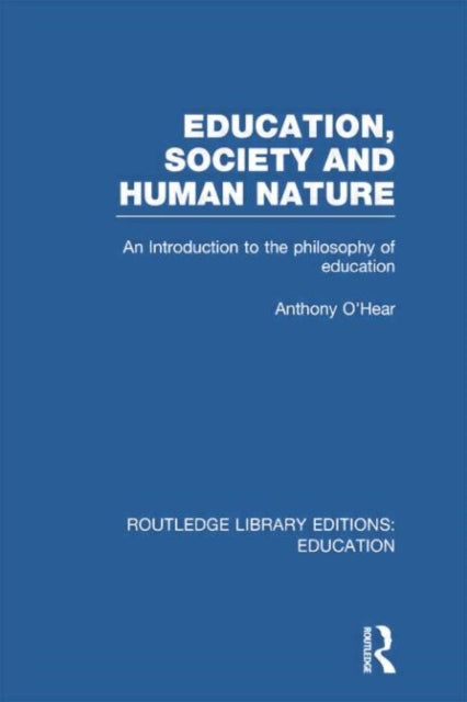Book cover of: Education, Society and Human Nature (RLE Edu K). By: Anthony O'Hear