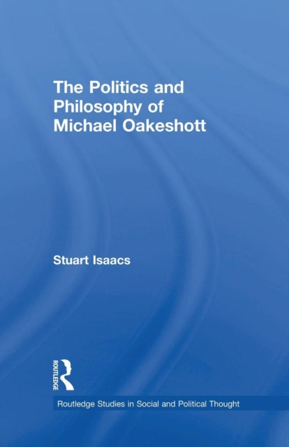 Book cover of: Politics and Philosophy of Michael Oakeshott. By: Stuart Isaacs