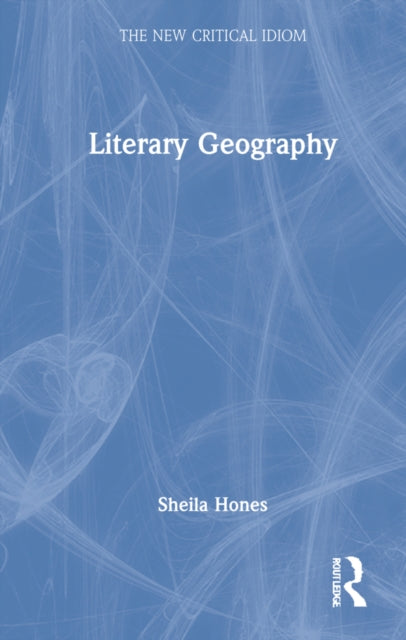 Book cover of: Literary Geography. By: Sheila Hones