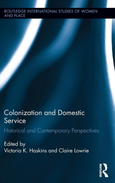 Book cover of: Colonization and Domestic Service. By: Victoria K. Haskins