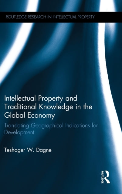 Book cover of: Intellectual Property and Traditional Knowledge in the Global Economy. By: Teshager W. Dagne