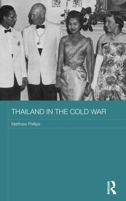 Book cover of: Thailand in the Cold War. By: Matthew Phillips