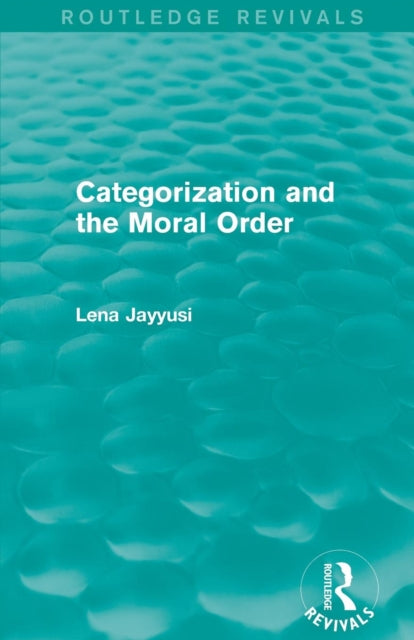 Book cover of: Categorization and the Moral Order (Routledge Revivals). By: Lena Jayyusi