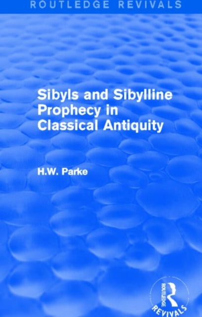 Book cover of: Sibyls and Sibylline Prophecy in Classical Antiquity (Routledge Revivals). By: H. W. Parke