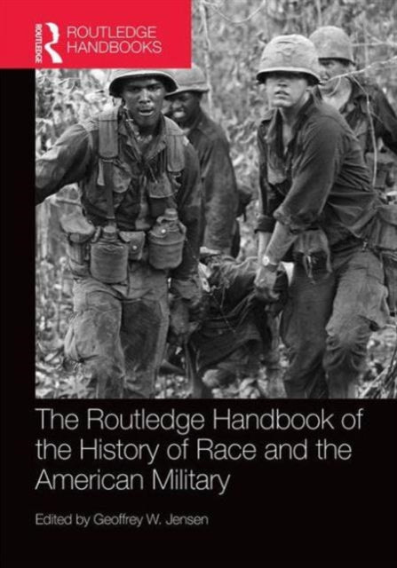 Book cover of: Routledge Handbook of the History of Race and the American Military. By: Geoffrey Jensen