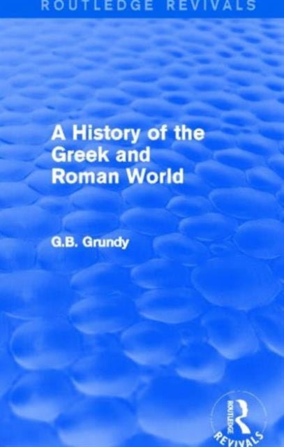 Book cover of: History of the Greek and Roman World (Routledge Revivals). By: George B. Grundy