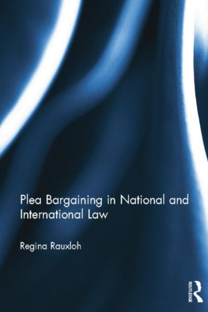 Book cover of: Plea Bargaining in National and International Law. By: Regina Rauxloh