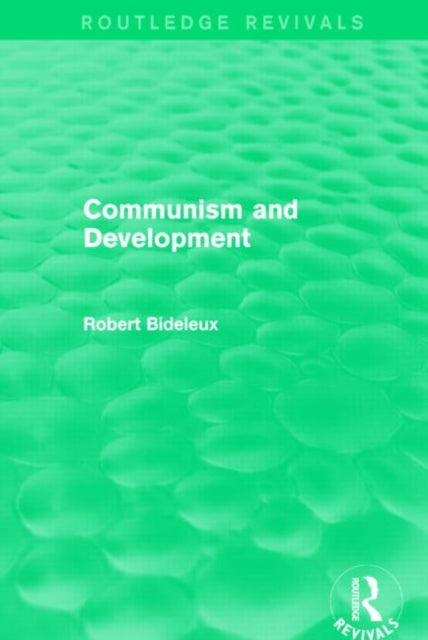 Book cover of: Communism and Development (Routledge Revivals). By: Robert Bideleux