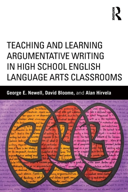Book cover of: Teaching and Learning Argumentative Writing in High School English Language Arts Classrooms. By: George Newell