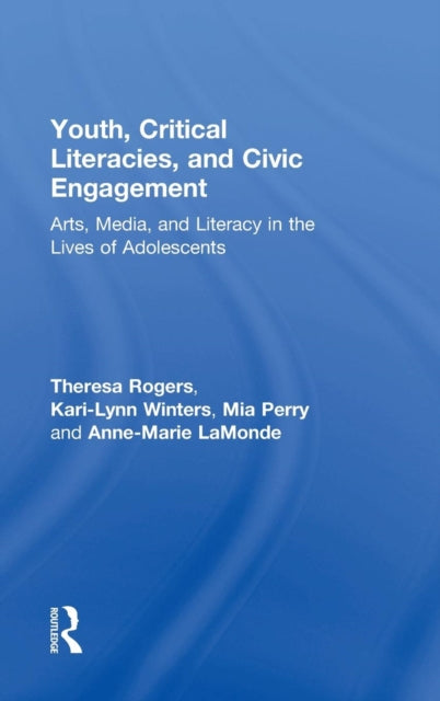 Book cover of: Youth, Critical Literacies, and Civic Engagement. By: Theresa Rogers
