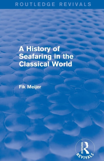 Book cover of: History of Seafaring in the Classical World (Routledge Revivals). By: Fik Meijer