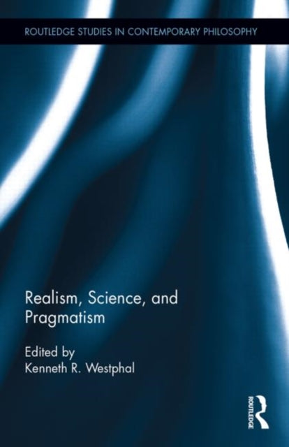 Book cover of: Realism, Science, and Pragmatism. By: Kenneth R. Westphal