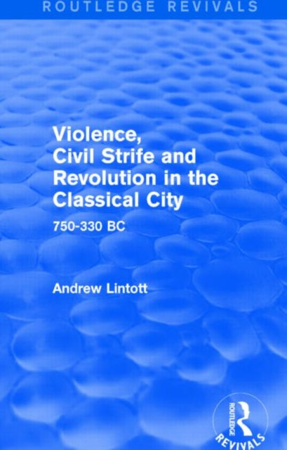 Book cover of: Violence, Civil Strife and Revolution in the Classical City (Routledge Revivals). By: Andrew Lintott
