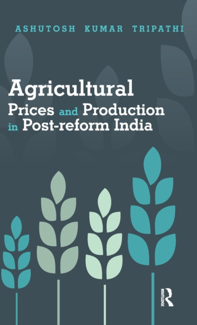 Book cover of: Agricultural Prices and Production in Post-reform India. By: Ashutosh Kumar Tripathi