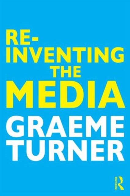 Book cover of: Re-Inventing the Media. By: Graeme Turner