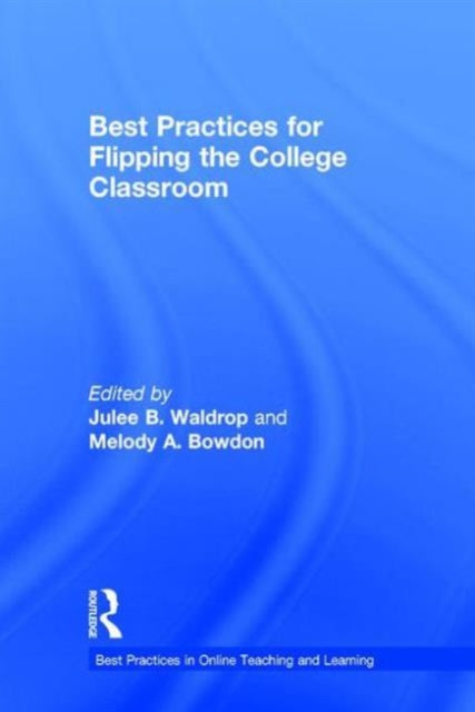 Book cover of: Best Practices for Flipping the College Classroom. By: Julee B. Waldrop