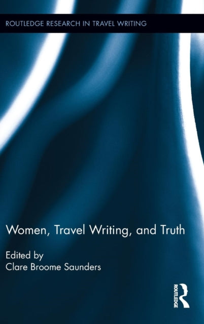 Book cover of: Women, Travel Writing, and Truth. By: Clare Broome Saunders