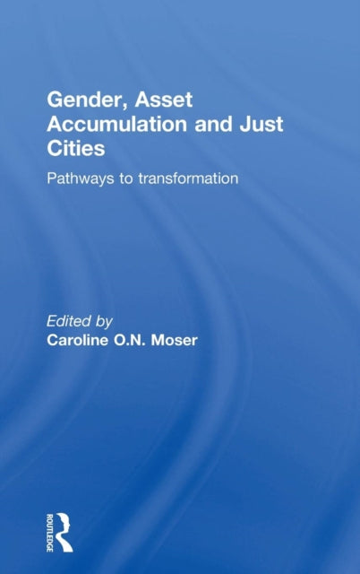 Book cover of: Gender, Asset Accumulation and Just Cities. By: Caroline O. N. Moser