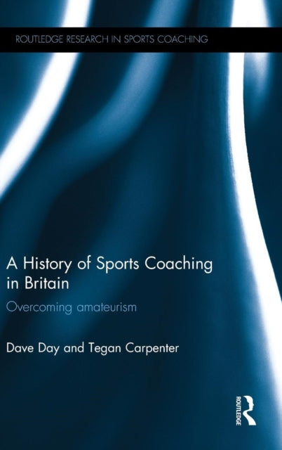 Book cover of: History of Sports Coaching in Britain. By: Dave Day