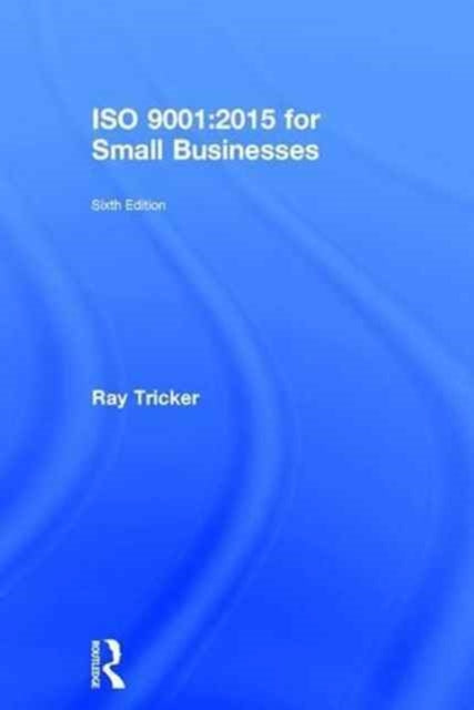 Book cover of: ISO 9001:2015 for Small Businesses. By: Ray Tricker