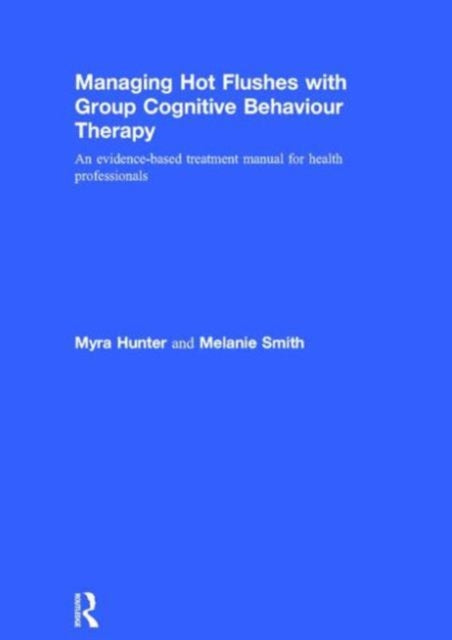 Book cover of: Managing Hot Flushes with Group Cognitive Behaviour Therapy. By: Myra Hunter